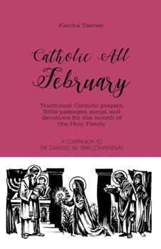 Paperback Catholic All February: Traditional Catholic prayers, Bible passages, songs, and devotions for the month of the Holy Family Book