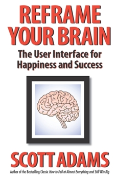 Paperback Reframe Your Brain: The User Interface for Happiness and Success Book