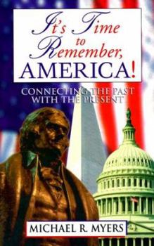 Paperback It's Time to Remember, America!: Connecting the Past With the Present Book
