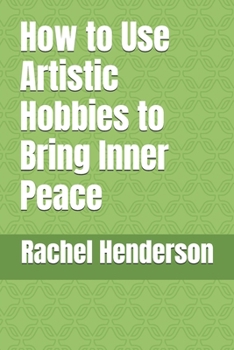 Paperback How to Use Artistic Hobbies to Bring Inner Peace Book
