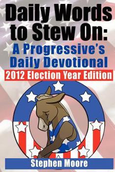 Paperback Daily Words to Stew On: A Progressive's Daily Devotional: 2012 Election Year Edition Book
