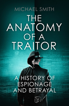 Hardcover The Anatomy of a Traitor: A History of Espionage and Betrayal Book