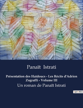 Présentation des Haïdoucs - Les Récits d'Adrien Zograffi - Volume III: Un roman de Panaït Istrati