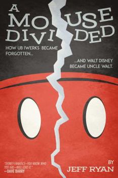 Hardcover A Mouse Divided: How Ub Iwerks Became Forgotten, and Walt Disney Became Uncle Walt Book