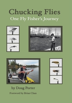 Hardcover Chucking Flies: One Fly Fisher's Journey Book