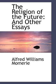 The Religion of the Future: And Other Essays