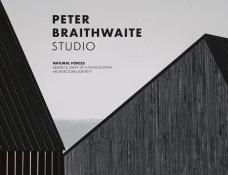 PETER BRAITHWAITE STUDIO: Natural Forces: Design & Craft of A NovaScotian Architectural Identity