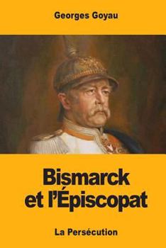 Paperback Bismarck et l'Épiscopat: La Persécution [French] Book