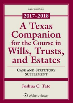 Paperback A Texas Companion for the Course in Wills, Trusts, and Estates: Case and Statutory Supplement 2017-2018 Book