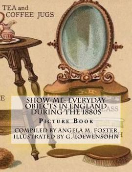 Paperback Show-Me: Everyday Objects In England During The 1880s (Picture Book) Book