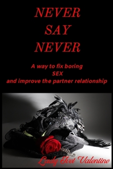 NEVER SAY NEVER, A way to fix boring sex and improve the partner relationship