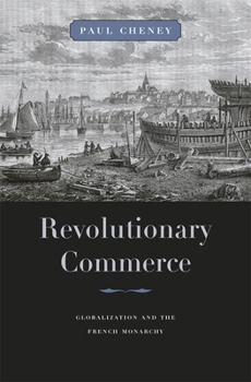 Hardcover Revolutionary Commerce: Globalization and the French Monarchy Book