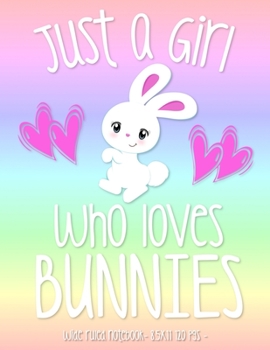 Just a Girl Who Loves Bunnies : School Notebook Bunny Rabbit Lover Gift 8. 5x11 Wide Ruled