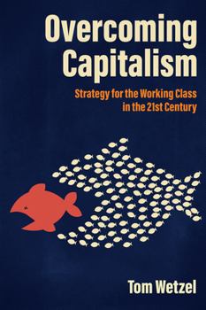 Paperback Overcoming Capitalism: Strategy for the Working Class in the 21st Century Book