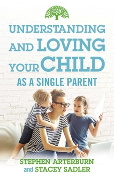 Paperback Understanding and Loving Your Child as a Single Parent Book