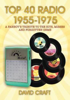 Paperback Top 40 Radio 1955-1975: A Fanboy's Tribute to the Hits, Misses and Forgotten Gems Book