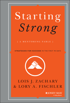 Hardcover Starting Strong: A Mentoring Fable: Strategies for Success in the First 90 Days Book