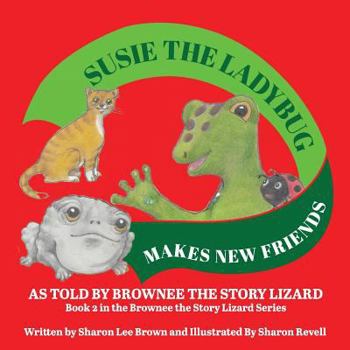 Paperback Susie the Ladybug Makes New Friends: Book 2 in the Brownee the Story Lizard Series Book