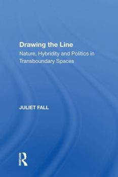 Paperback Drawing the Line: Nature, Hybridity and Politics in Transboundary Spaces Book