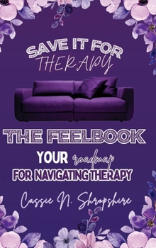 Hardcover Save It For Therapy: The Feelbook Book