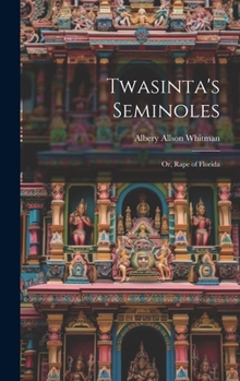 Hardcover Twasinta's Seminoles: Or, Rape of Florida Book