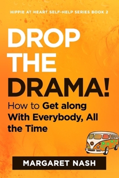 Drop the Drama!: How to get along with everybody, all the time (Hippie at Heart Self-Help Series)