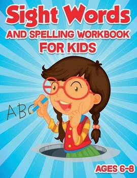 Sight Words and Spelling Workbook for Kids Ages 6-8: Enjoyable Activity Workbook for Kids to Learn, Trace & Practice High-Frequency Words Kindergarten ... Words Coloring + Find the Word and Color It