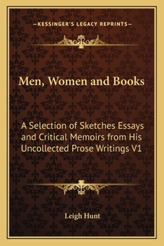 Men, Women, and Books: A Selection of Sketches, Essays, and Critical Memoirs, From His Uncollected Prose Writings, Volume 1