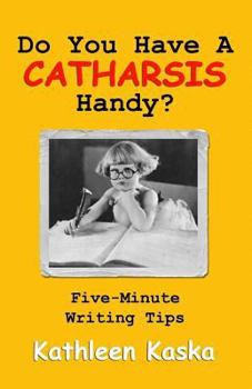 Paperback Do You Have A Catharsis Handy?: Five-Minute Writings Tips Book