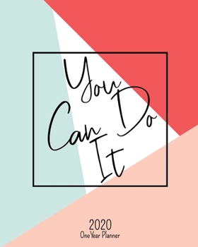 Paperback You Can Do It - 2020 One Year Planner: Jan 1, 2020 - Dec 31, 2020 - Weekly & Monthly Planner + Habit Tracker + Vision Board + Dot Grid + To Do List - Book