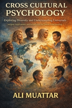 Paperback Cross Cultural Psychology: Exploring Diversity and Understanding Universals (Insights, Applications, and Perspectives for Global Understanding) Book