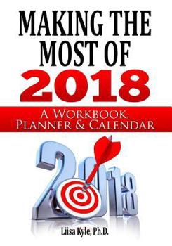 Paperback Making the Most of 2018: A Workbook, Planner, and Calendar Book