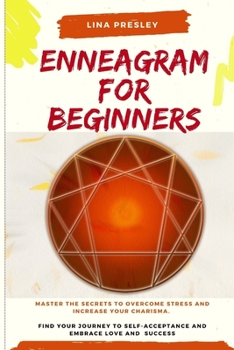 Paperback Enneagram for Beginners: Master the secrets to overcome stress and increase your charisma. Find your journey to self-acceptance and embrace lov Book