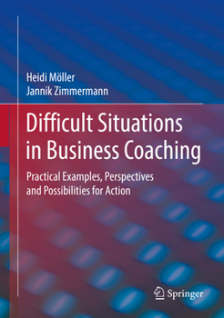 Hardcover Difficult Situations in Business Coaching: Practical Examples, Perspectives and Possibilities for Action Book