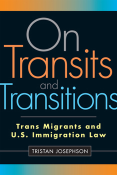 Hardcover On Transits and Transitions: Trans Migrants and U.S. Immigration Law Book
