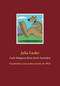 Carlo Kängurus Reise durch Australien: Geschichten vom anderen Ende der Welt
