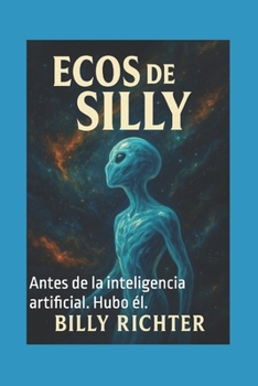 Paperback Ecos de Silly: Antes de la inteligencia artificial. Hubo él. [Spanish] Book