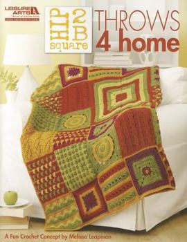 Hardcover Hip 2 B Square Throws 4 Home (Leisure Arts #5281) Book