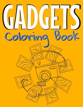 Gadgets Coloring Book: Awesome Coloring Book For Teen Kids And Adults