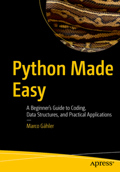 Paperback Python Made Easy: A Beginner's Guide to Coding, Data Structures, and Practical Applications Book