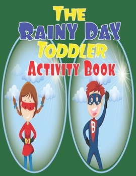 Paperback The Rainy Day Toddler Activity Book: 65+ Fun Early Learning Activities for Inside Play Book