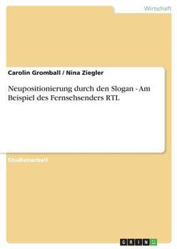 Paperback Neupositionierung durch den Slogan - Am Beispiel des Fernsehsenders RTL [German] Book