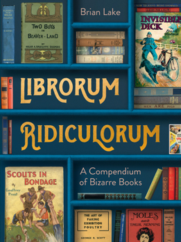 Hardcover Librorum Ridiculorum: A Compendium of Bizarre Books Book