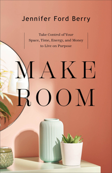 Paperback Make Room: Take Control of Your Space, Time, Energy, and Money to Live on Purpose Book