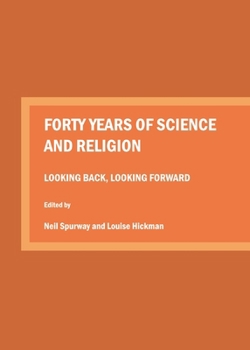 Paperback Forty Years of Science and Religion: Looking Back, Looking Forward Book