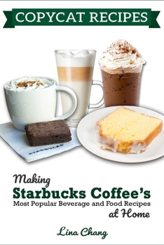 Paperback Copycat Recipes: Making Starbucks Coffee's Most Popular Beverage and Food Recipes at Home Book