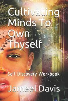 Paperback Cultivating Minds to Own Thyself: Self-Discovery Workbook Book