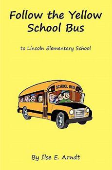 Paperback Follow The Yellow School Bus: to Lincoln Elementary School Book