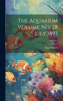 Hardcover The Aquarium Volume no. 28 July 1893; Volume 3 Book