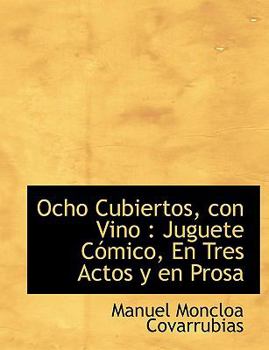Paperback Ocho Cubiertos, Con Vino: Juguete C Mico, En Tres Actos y En Prosa Book